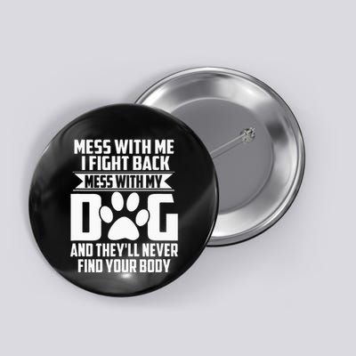 Funny Mess With My Dog TheyLl Never Find Your Body Button