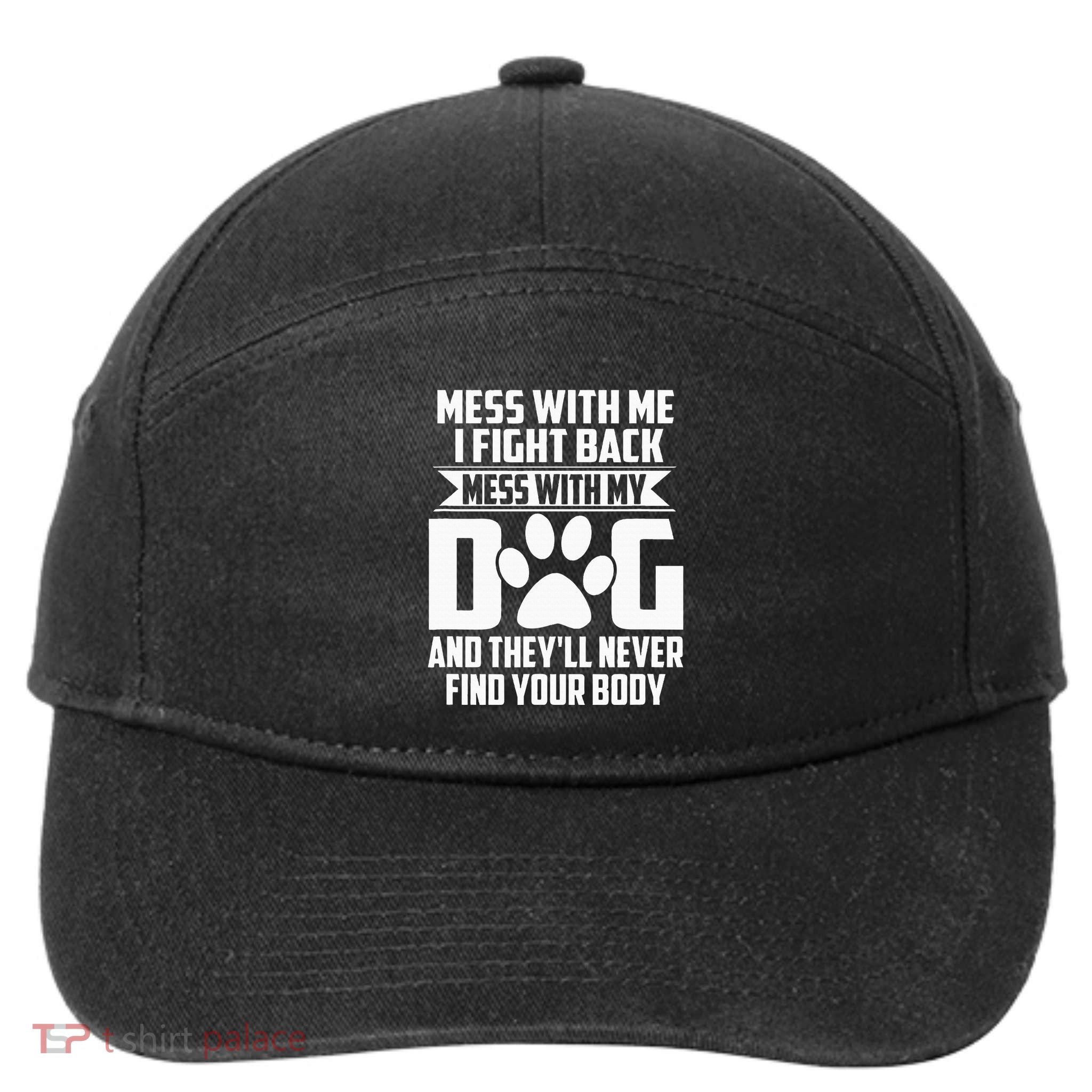 Funny Mess With My Dog TheyLl Never Find Your Body 7-Panel Snapback Hat