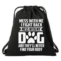 Funny Mess With My Dog TheyLl Never Find Your Body Drawstring Bag