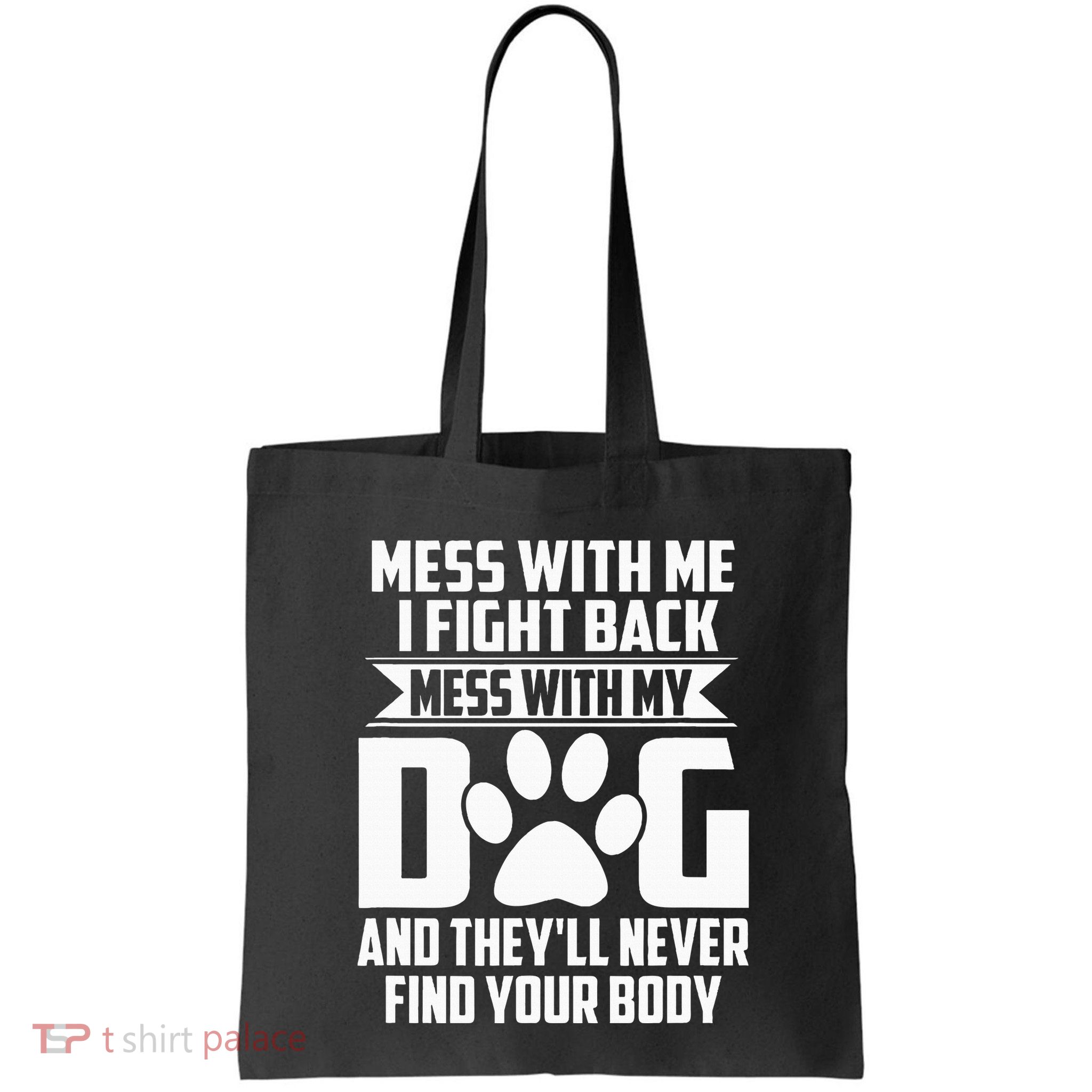 Funny Mess With My Dog TheyLl Never Find Your Body Bag