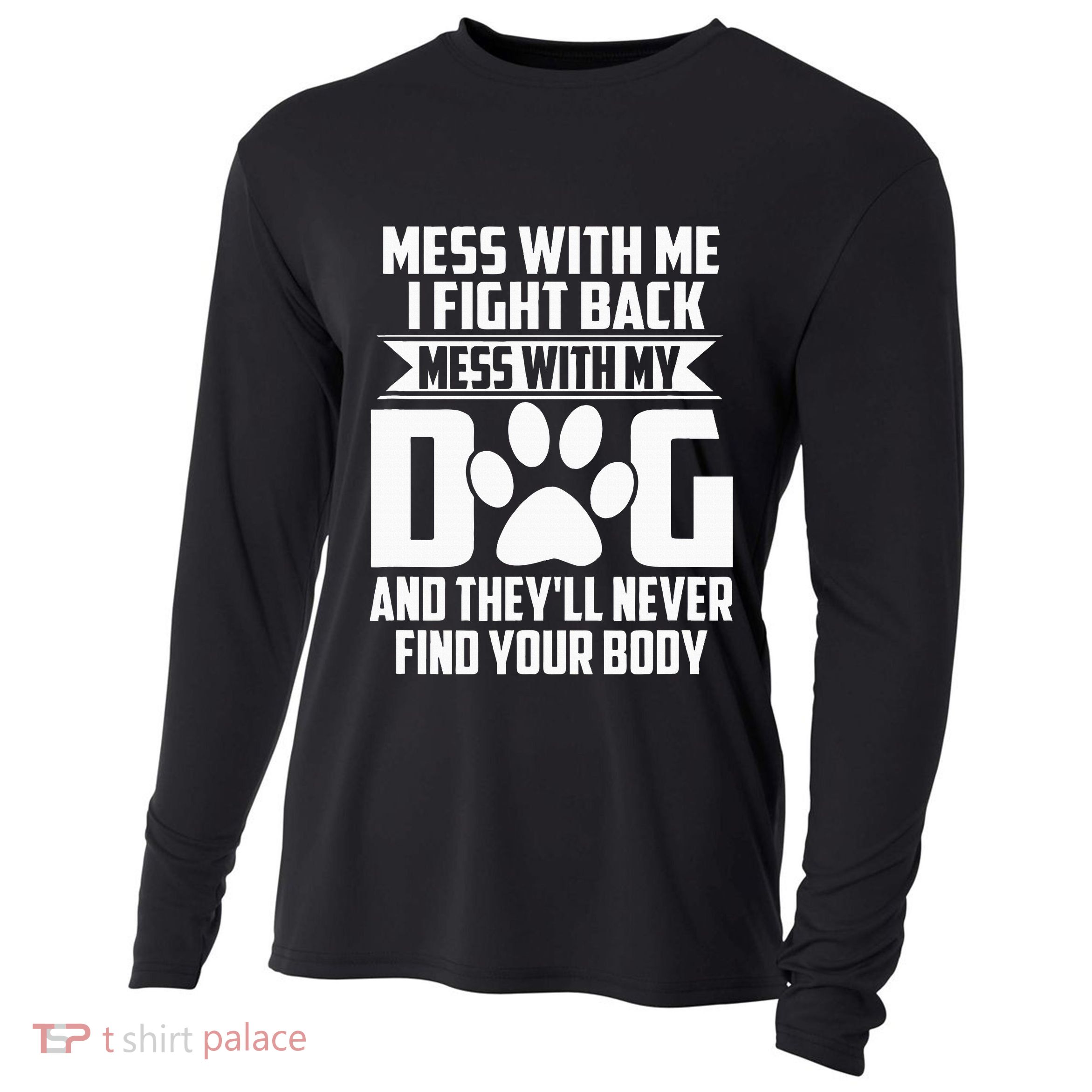 Funny Mess With My Dog TheyLl Never Find Your Body Cooling Performance Long Sleeve Crew