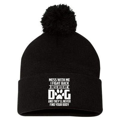 Funny Mess With My Dog TheyLl Never Find Your Body Pom Pom 12in Knit Beanie