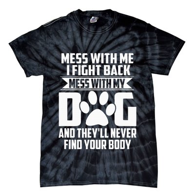 Funny Mess With My Dog TheyLl Never Find Your Body Tie-Dye T-Shirt