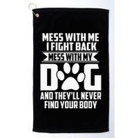 Funny Mess With My Dog TheyLl Never Find Your Body Golf Towel