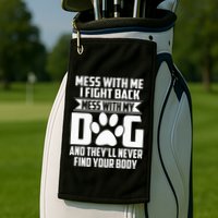 Funny Mess With My Dog TheyLl Never Find Your Body Golf Towel