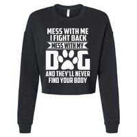 Funny Mess With My Dog TheyLl Never Find Your Body Cropped Pullover Crew