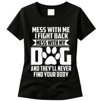 Funny Mess With My Dog TheyLl Never Find Your Body Womens T-Shirt