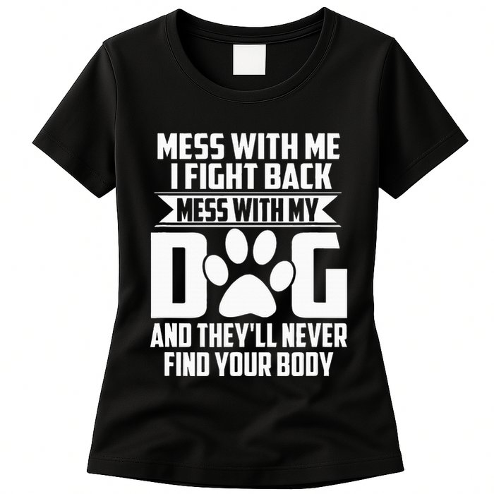 Funny Mess With My Dog TheyLl Never Find Your Body Womens T-Shirt