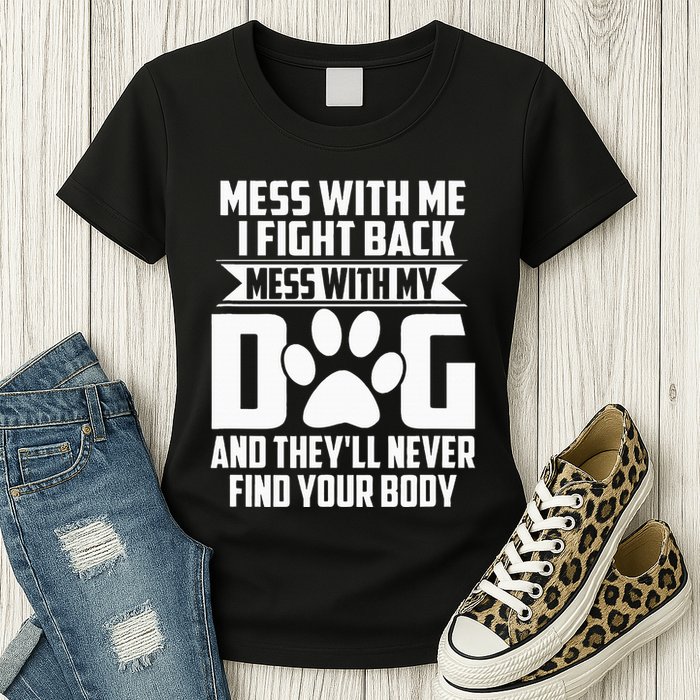 Funny Mess With My Dog TheyLl Never Find Your Body Womens T-Shirt