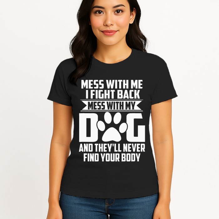 Funny Mess With My Dog TheyLl Never Find Your Body Womens T-Shirt