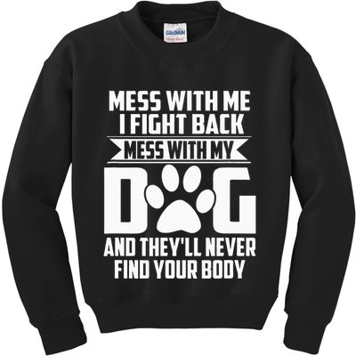 Funny Mess With My Dog TheyLl Never Find Your Body Kids Sweatshirt
