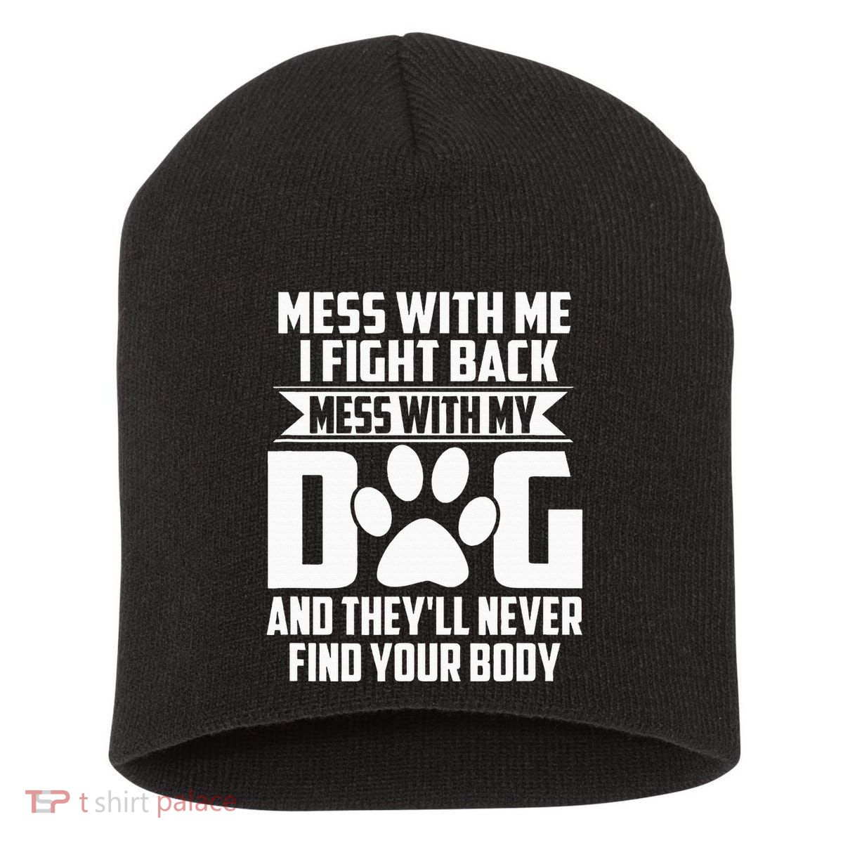 Funny Mess With My Dog TheyLl Never Find Your Body Short Acrylic Beanie