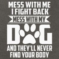 Funny Mess With My Dog TheyLl Never Find Your Body Cotton Canvas Backpack