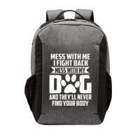 Funny Mess With My Dog TheyLl Never Find Your Body Vector Backpack