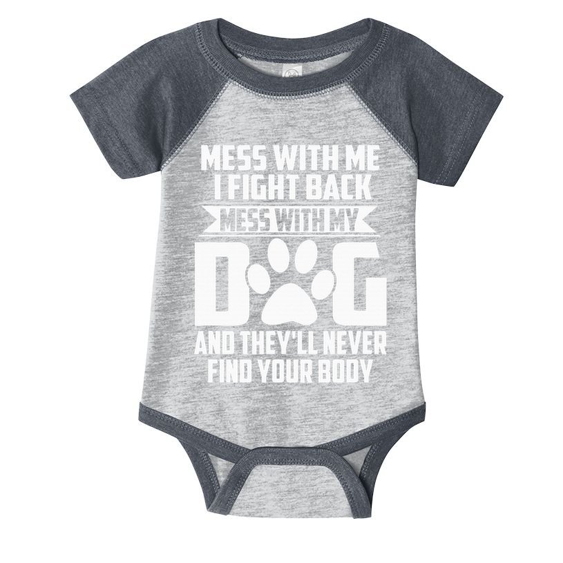 Funny Mess With My Dog TheyLl Never Find Your Body Infant Baby Jersey Bodysuit