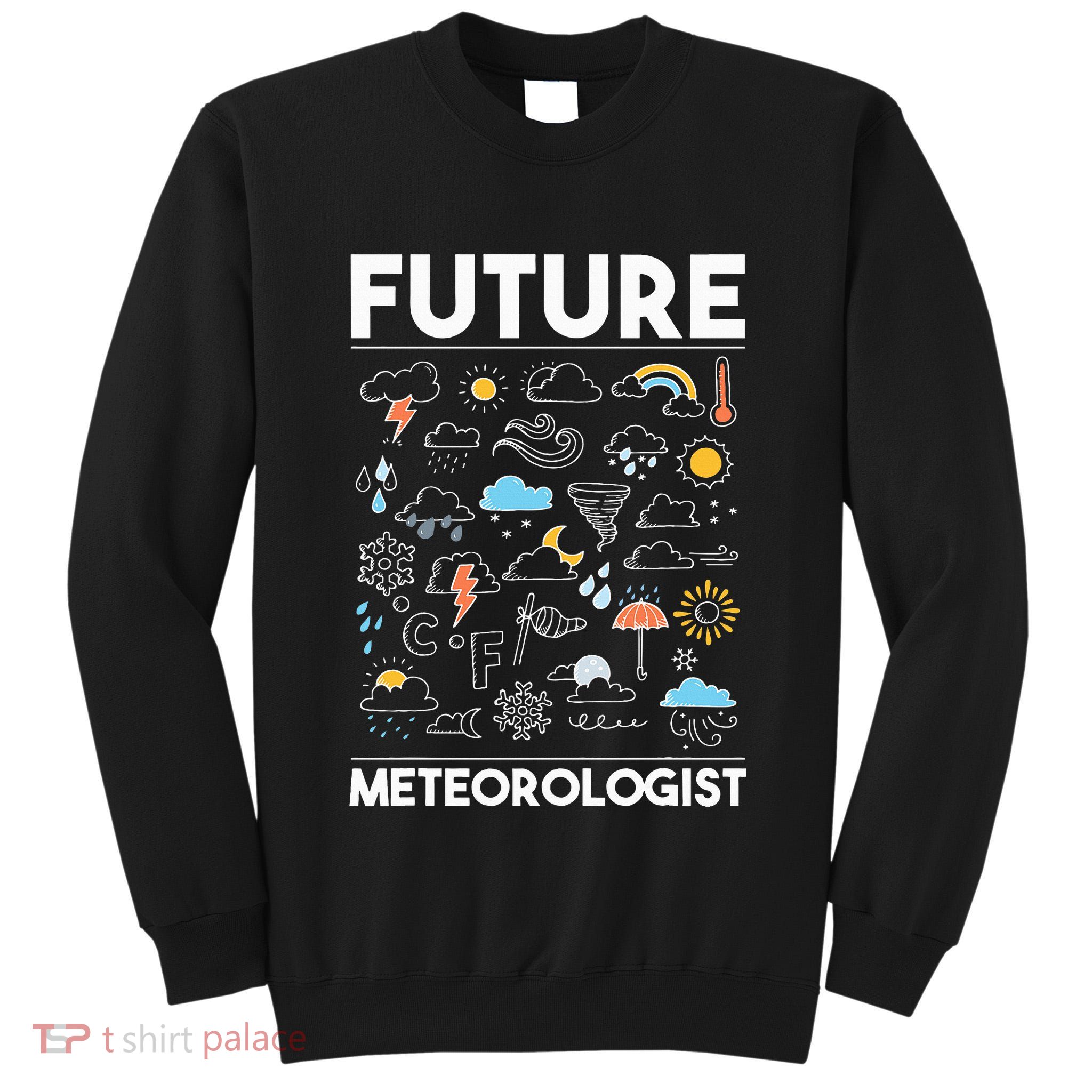 Future Meteorologist Weather Forecast Clouds Tall Sweatshirt