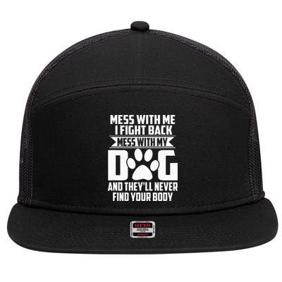 Funny Mess With My Dog Theyll Never Find Your Body 7 Panel Mesh Trucker Snapback Hat