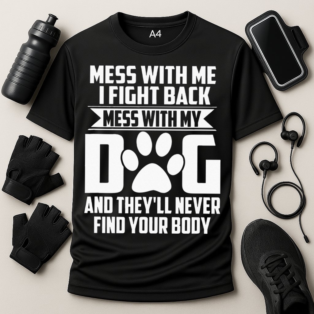 Funny Mess With My Dog Theyll Never Find Your Body Performance Shirt
