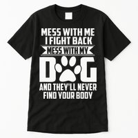 Funny Mess With My Dog Theyll Never Find Your Body Tall T-Shirt