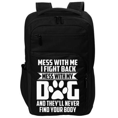 Funny Mess With My Dog Theyll Never Find Your Body Impact Tech Backpack