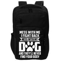 Funny Mess With My Dog Theyll Never Find Your Body Impact Tech Backpack