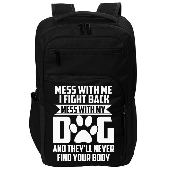 Funny Mess With My Dog Theyll Never Find Your Body Impact Tech Backpack