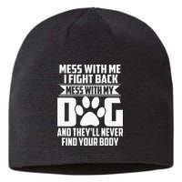 Funny Mess With My Dog Theyll Never Find Your Body Sustainable Beanie