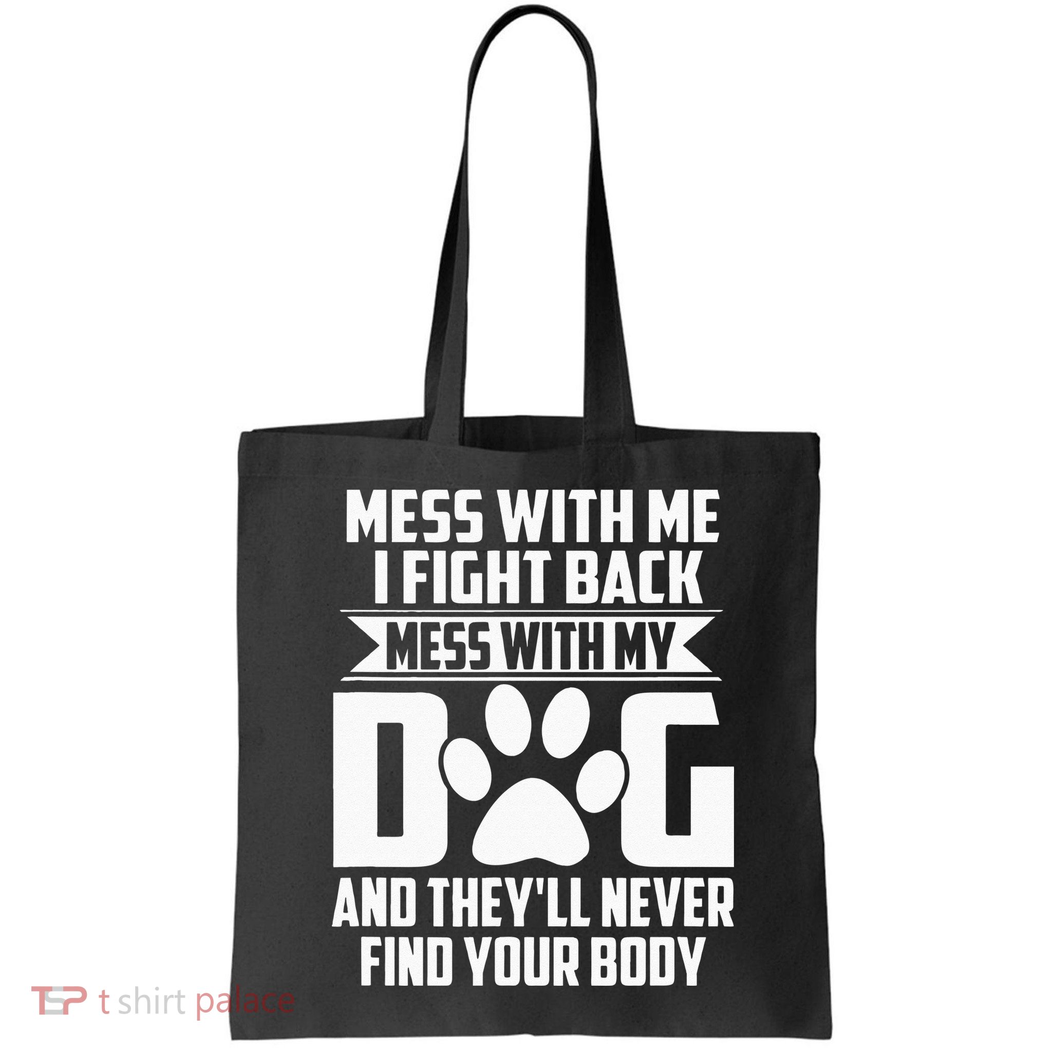 Funny Mess With My Dog Theyll Never Find Your Body Bag