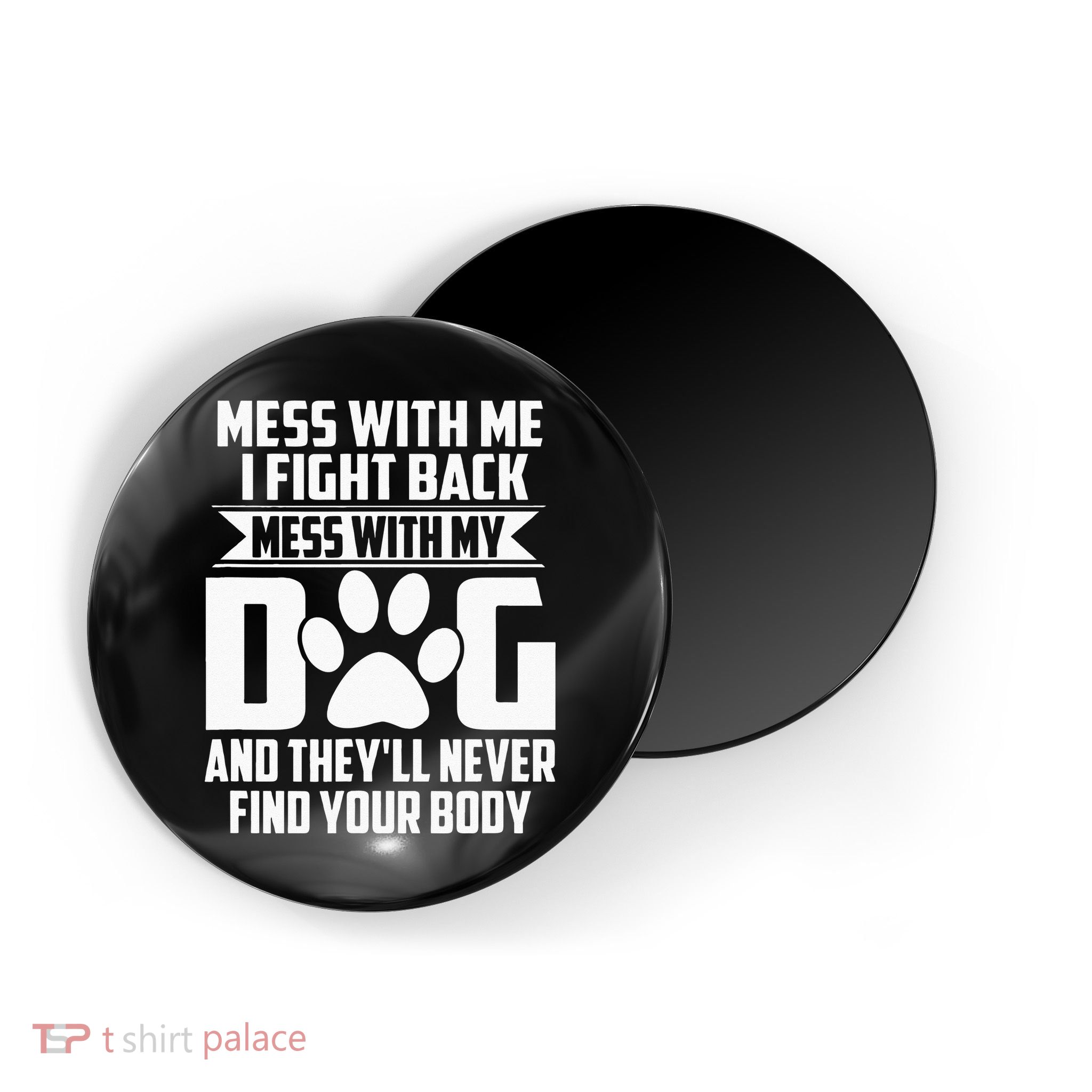 Funny Mess With My Dog Theyll Never Find Your Body Magnet