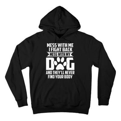 Funny Mess With My Dog Theyll Never Find Your Body Tall Hoodie