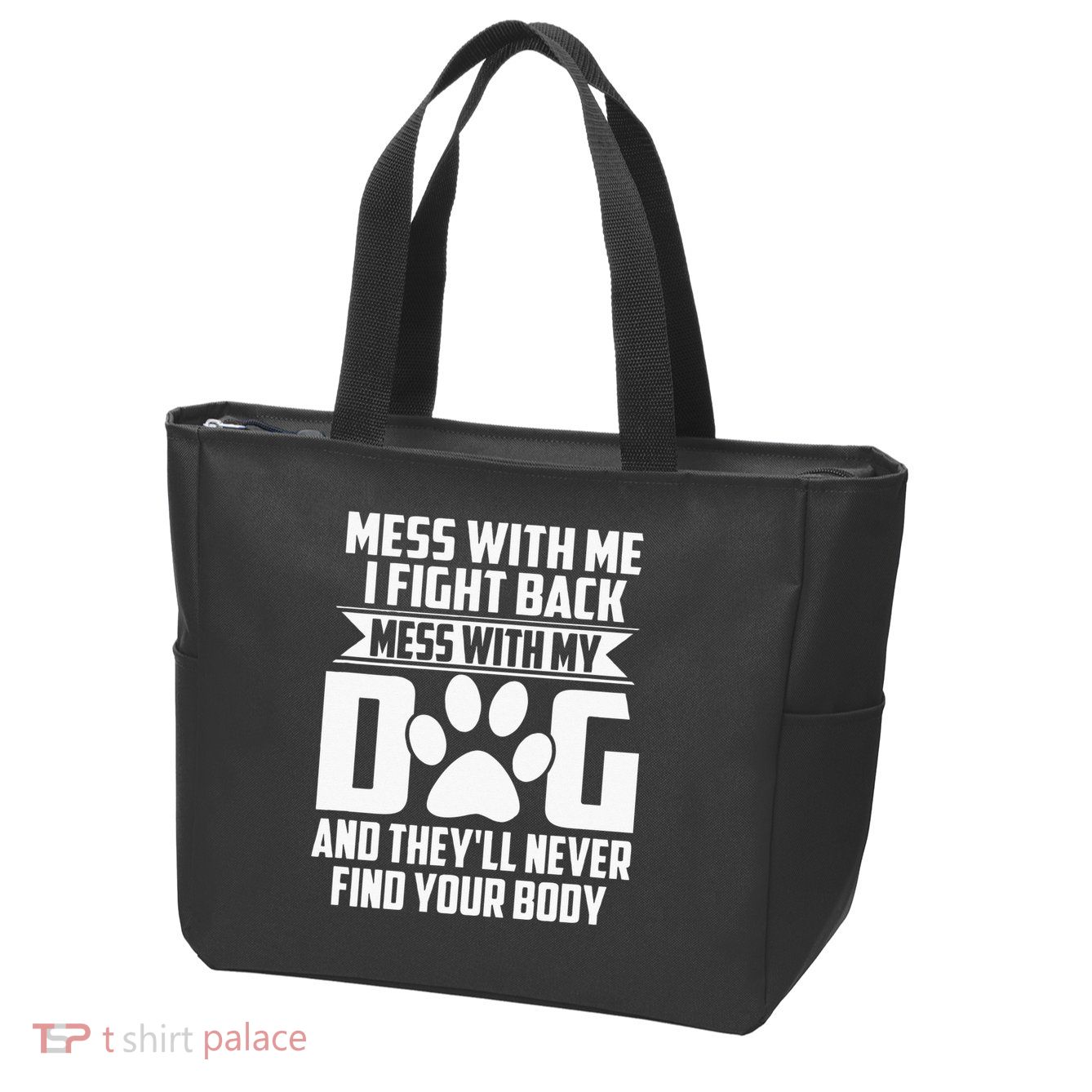 Funny Mess With My Dog Theyll Never Find Your Body Zip Tote Bag