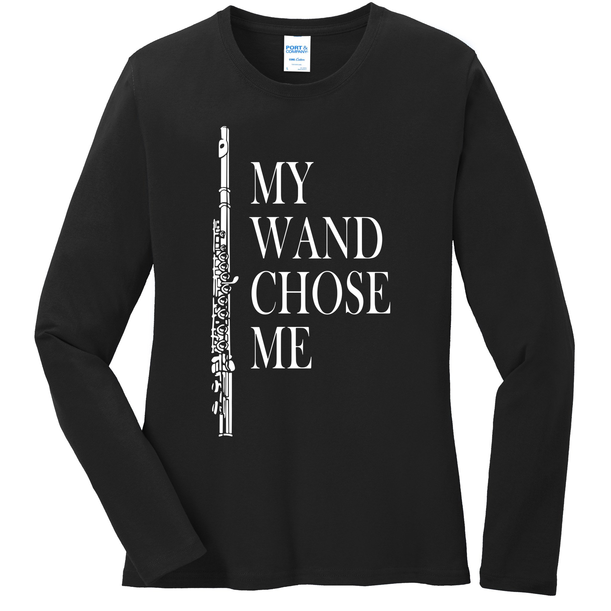 Flute My Wand Chose Me Funny Marching Band Apparel Ladies Long Sleeve Shirt