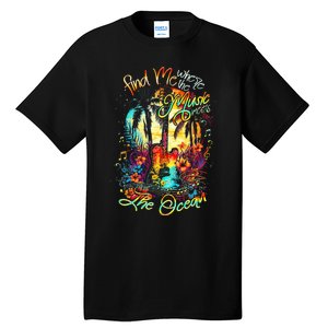 Find Me Where The Music Meets The Ocean Tall T-Shirt