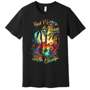 Find Me Where The Music Meets The Ocean Premium T-Shirt