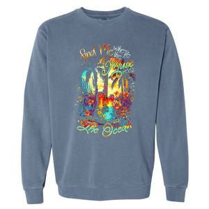 Find Me Where The Music Meets The Ocean Garment-Dyed Sweatshirt