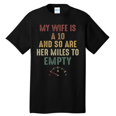 Funny My Wife Is A 10 And So Are Her Miles To Empty Tall T-Shirt