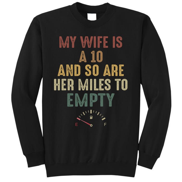 Funny My Wife Is A 10 And So Are Her Miles To Empty Tall Sweatshirt