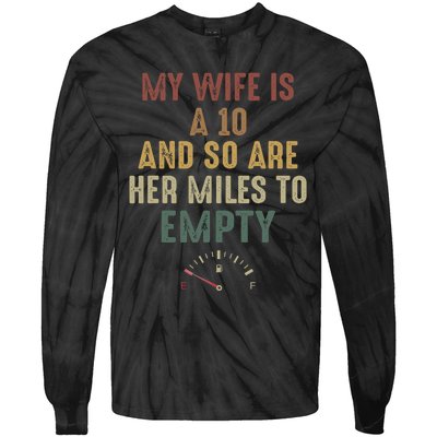 Funny My Wife Is A 10 And So Are Her Miles To Empty Tie-Dye Long Sleeve Shirt