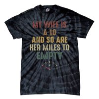 Funny My Wife Is A 10 And So Are Her Miles To Empty Tie-Dye T-Shirt