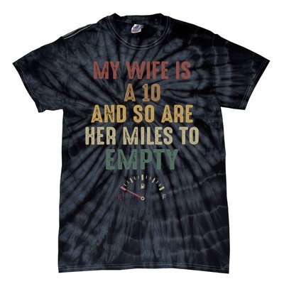 Funny My Wife Is A 10 And So Are Her Miles To Empty Tie-Dye T-Shirt