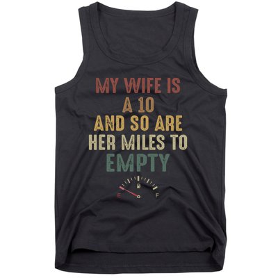 Funny My Wife Is A 10 And So Are Her Miles To Empty Tank Top