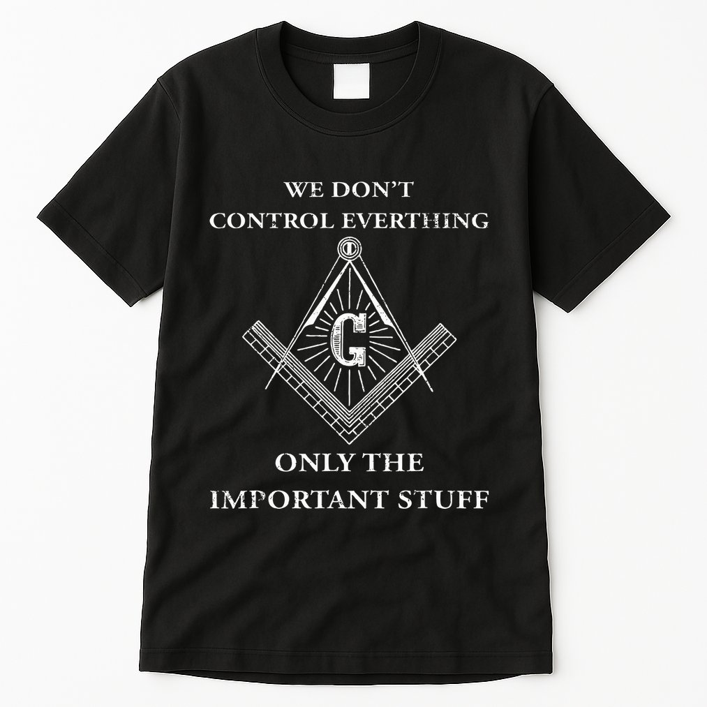 Freemason Masonic We Control The Important Stuff Tall T-Shirt