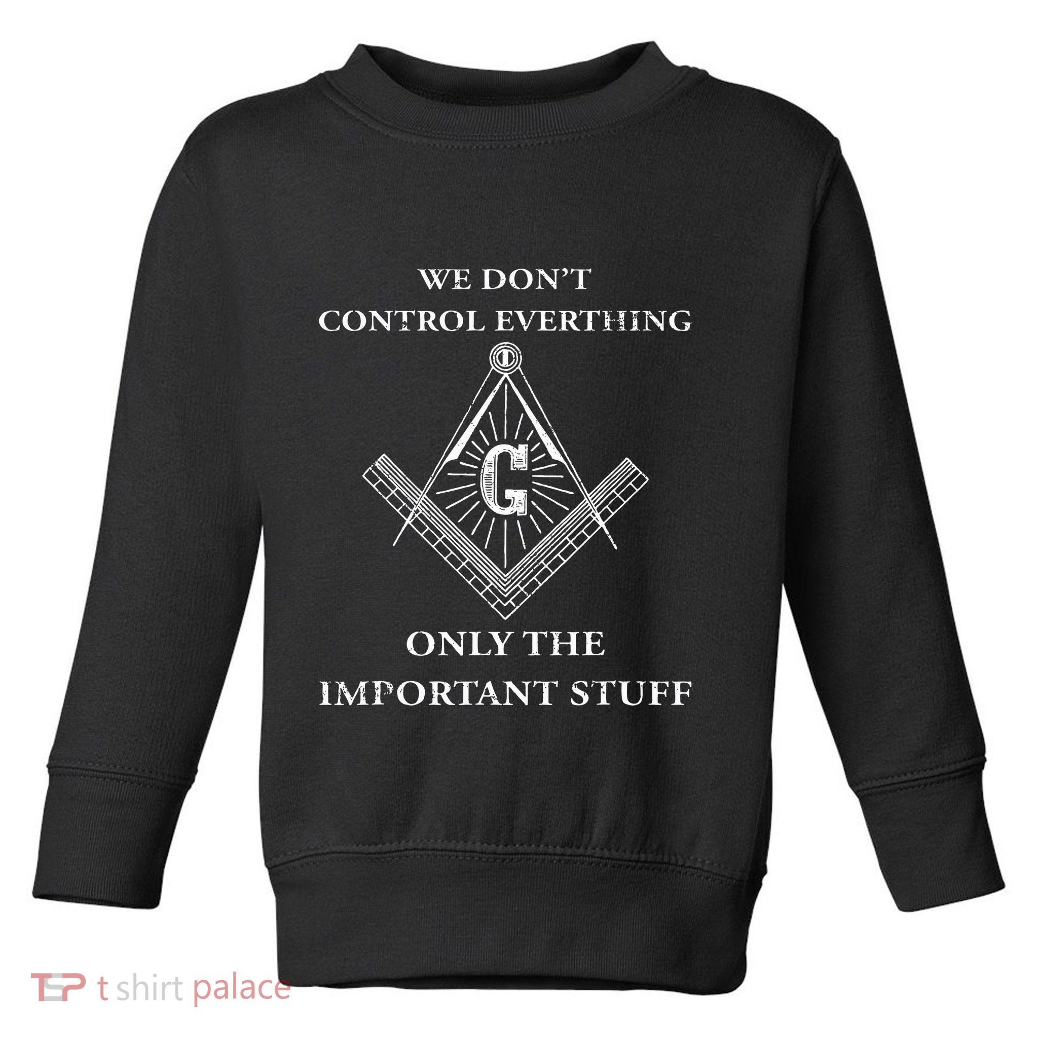 Freemason Masonic We Control The Important Stuff Toddler Sweatshirt