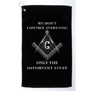 Freemason Masonic We Control The Important Stuff Platinum Collection Golf Towel