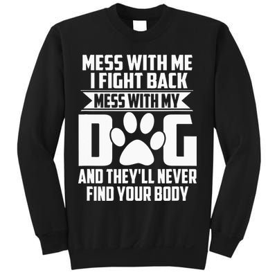 Funny Mess with My Dog They'll Never Find Your Body Sweatshirt