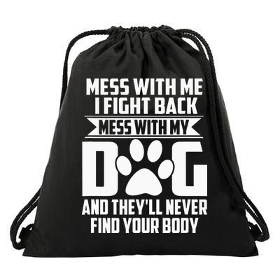 Funny Mess with My Dog They'll Never Find Your Body Drawstring Bag