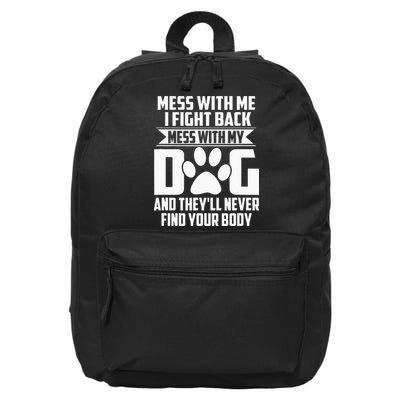 Funny Mess with My Dog They'll Never Find Your Body 16 in Basic Backpack