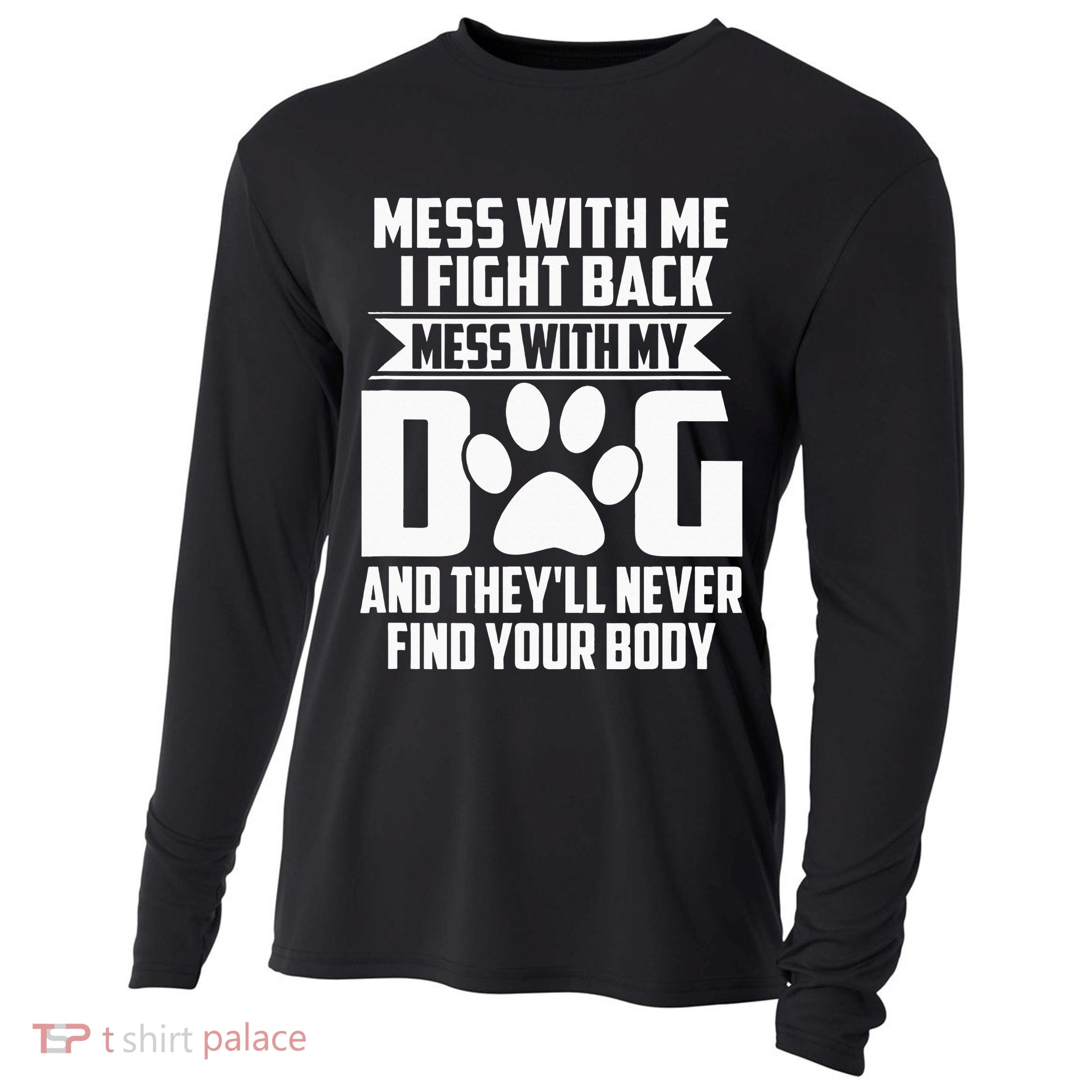 Funny Mess with My Dog They'll Never Find Your Body Cooling Performance Long Sleeve Crew