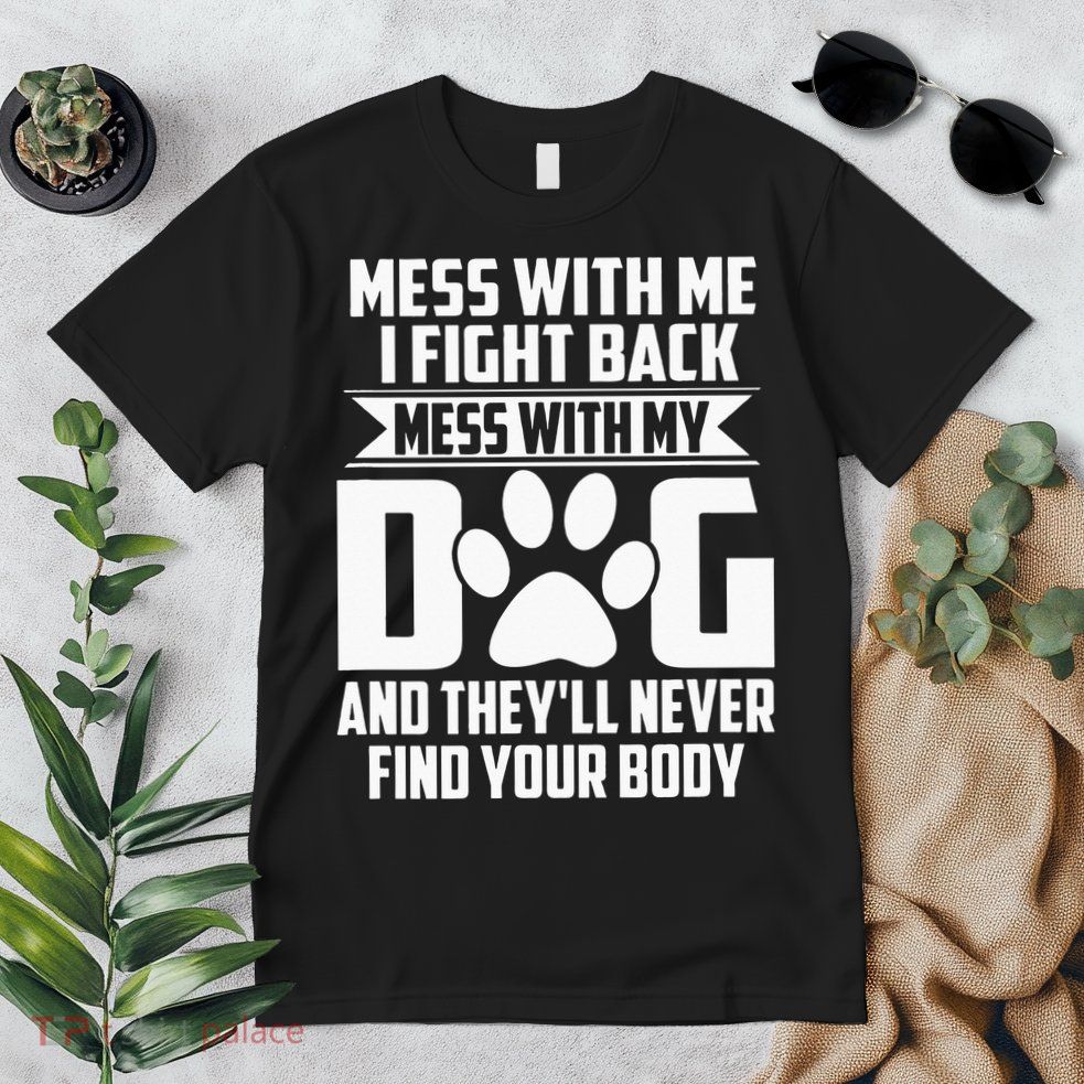 Funny Mess with My Dog They'll Never Find Your Body Premium T-Shirt