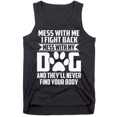Funny Mess with My Dog They'll Never Find Your Body Tank Top